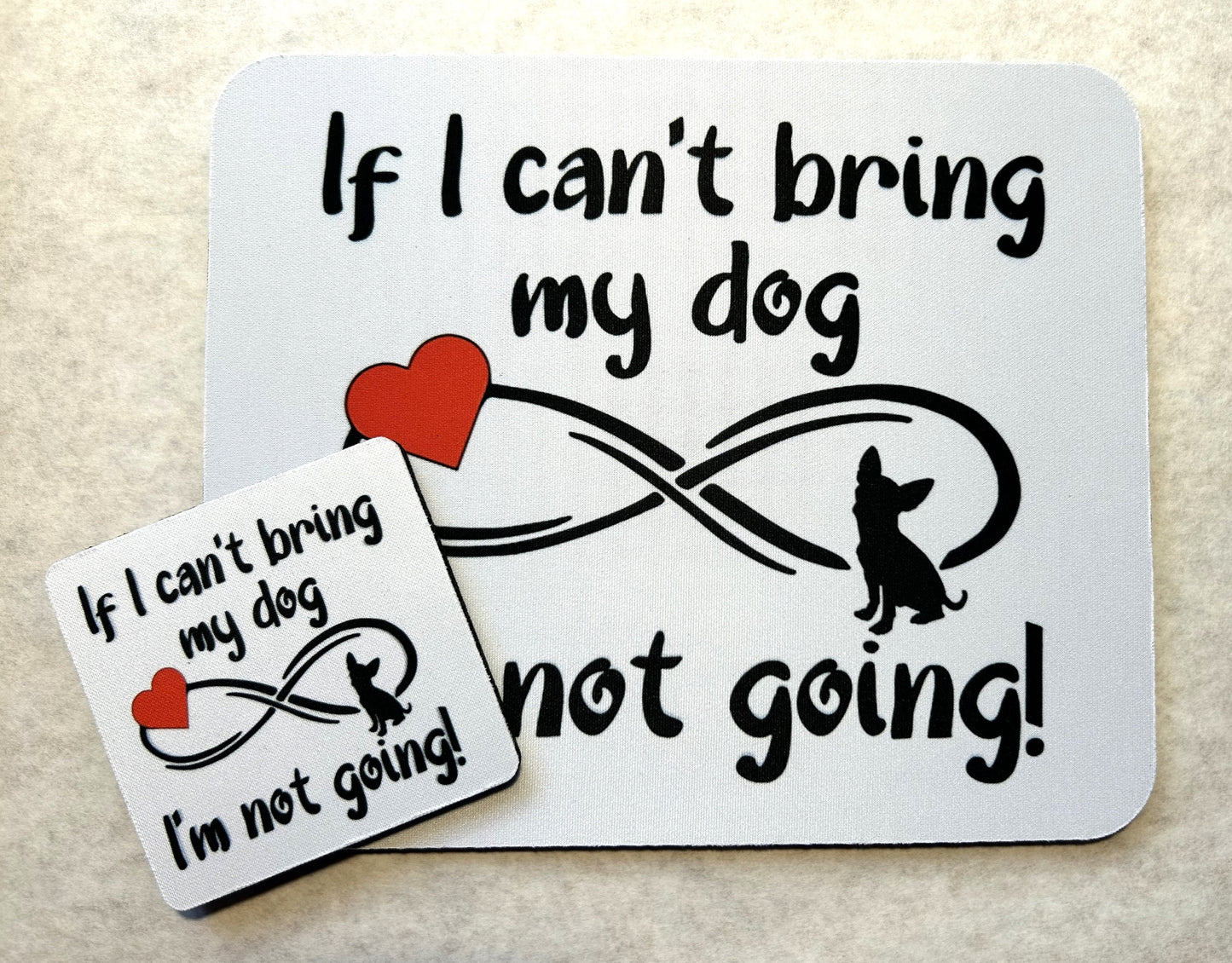 If I can't bring my dog I'm not going! Mouse Pad and Coaster Set - Matching Desk Set