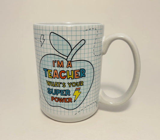 I'm a Teacher! What's Your Superpower? Coffee Mug