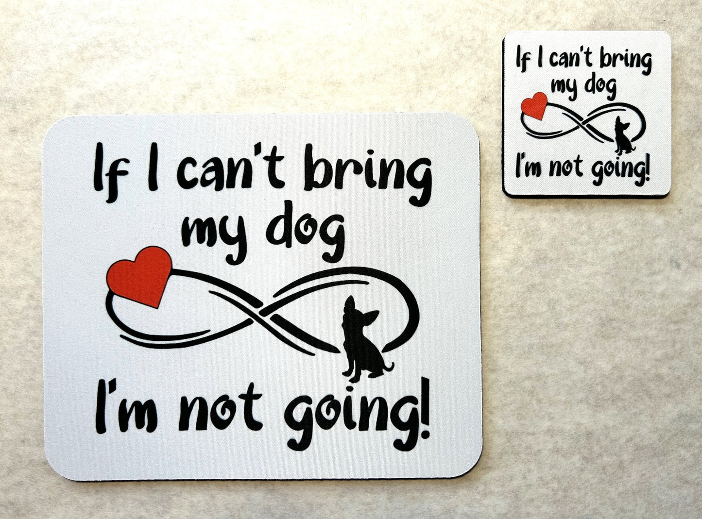 If I can't bring my dog I'm not going! Mouse Pad and Coaster Set - Matching Desk Set